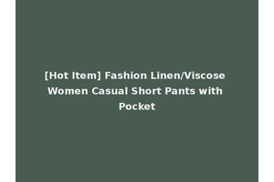 [Hot Item] Fashion Linen/Viscose Women Casual Short Pants with Pocket