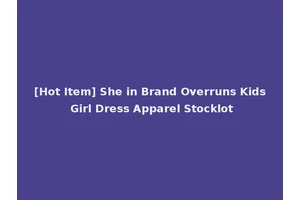 [Hot Item] She in Brand Overruns Kids Girl Dress Apparel Stocklot