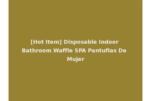 [Hot Item] Disposable Indoor Bathroom Waffle SPA Pantuflas De Mujer