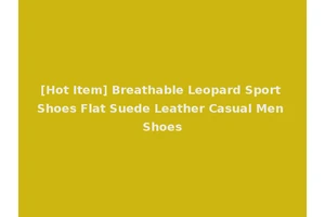 [Hot Item] Breathable Leopard Sport Shoes Flat Suede Leather Casual Men Shoes