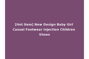 [Hot Item] New Design Baby Girl Casual Footwear Injection Children Shoes