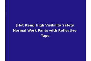 [Hot Item] High Visibility Safety Normal Work Pants with Reflective Tape