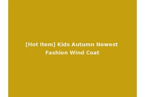 [Hot Item] Kids Autumn Newest Fashion Wind Coat