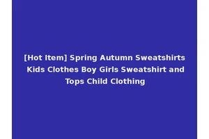[Hot Item] Spring Autumn Sweatshirts Kids Clothes Boy Girls Sweatshirt and Tops Child Clothing