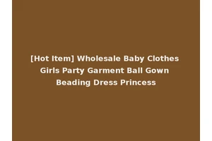 [Hot Item] Wholesale Baby Clothes Girls Party Garment Ball Gown Beading Dress Princess