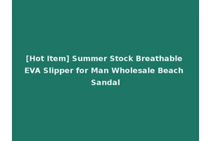 [Hot Item] Summer Stock Breathable EVA Slipper for Man Wholesale Beach Sandal