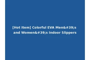 [Hot Item] Colorful EVA Men's and Women's Indoor Slippers