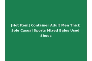 [Hot Item] Container Adult Men Thick Sole Casual Sports Mixed Bales Used Shoes