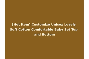 [Hot Item] Customize Unisex Lovely Soft Cotton Comfortable Baby Set Top and Bottom
