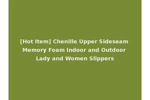 [Hot Item] Chenille Upper Sideseam Memory Foam Indoor and Outdoor Lady and Women Slippers