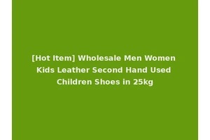 [Hot Item] Wholesale Men Women Kids Leather Second Hand Used Children Shoes in 25kg