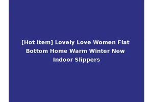 [Hot Item] Lovely Love Women Flat Bottom Home Warm Winter New Indoor Slippers