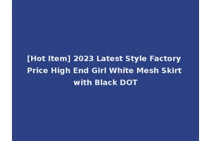[Hot Item] 2023 Latest Style Factory Price High End Girl White Mesh Skirt with Black DOT