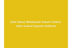 [Hot Item] Wholesale Smart Cotton Kids School Sports Uniform