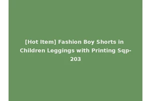 [Hot Item] Fashion Boy Shorts in Children Leggings with Printing Sqp-203
