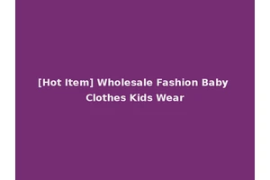 [Hot Item] Wholesale Fashion Baby Clothes Kids Wear