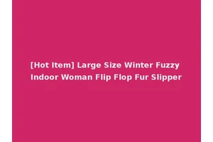 [Hot Item] Large Size Winter Fuzzy Indoor Woman Flip Flop Fur Slipper