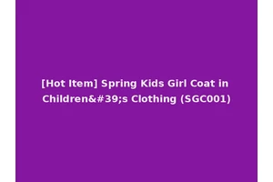 [Hot Item] Spring Kids Girl Coat in Children's Clothing (SGC001)