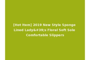 [Hot Item] 2019 New Style Sponge Lined Lady's Floral Soft Sole Comfortable Slippers