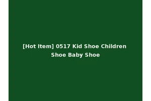 [Hot Item] 0517 Kid Shoe Children Shoe Baby Shoe