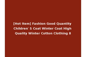 [Hot Item] Fashion Good Quantity Children′ S Coat Winter Coat High Quality Winter Cotton Clothing 8