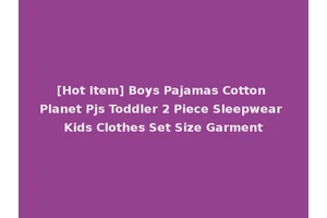 [Hot Item] Boys Pajamas Cotton Planet Pjs Toddler 2 Piece Sleepwear Kids Clothes Set Size Garment