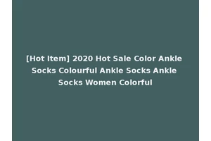 [Hot Item] 2020 Hot Sale Color Ankle Socks Colourful Ankle Socks Ankle Socks Women Colorful