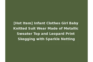 [Hot Item] Infant Clothes Girl Baby Knitted Suit Wear Made of Metallic Sweater Top and Leopard Print Skegging with Sparkle Netting