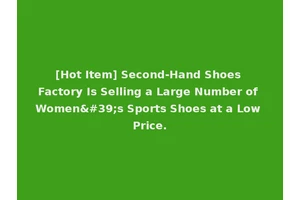 [Hot Item] Second-Hand Shoes Factory Is Selling a Large Number of Women's Sports Shoes at a Low Price.