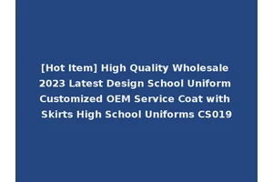 [Hot Item] High Quality Wholesale 2023 Latest Design School Uniform Customized OEM Service Coat with Skirts High School Uniforms CS019