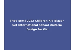 [Hot Item] 2023 Children Kid Blazer Set International School Uniform Design for Girl