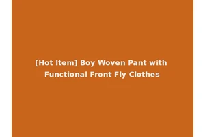 [Hot Item] Boy Woven Pant with Functional Front Fly Clothes