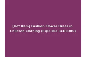 [Hot Item] Fashion Flower Dress in Children Clothing (SQD-103-3COLORS)