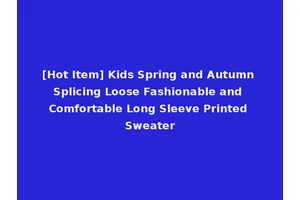 [Hot Item] Kids Spring and Autumn Splicing Loose Fashionable and Comfortable Long Sleeve Printed Sweater