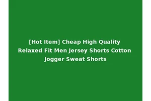 [Hot Item] Cheap High Quality Relaxed Fit Men Jersey Shorts Cotton Jogger Sweat Shorts