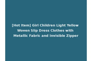 [Hot Item] Girl Children Light Yellow Woven Slip Dress Clothes with Metallic Fabric and Invisible Zipper