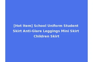 [Hot Item] School Uniform Student Skirt Anti-Glare Leggings Mini Skirt Children Skirt