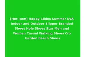 [Hot Item] Happy Slides Summer EVA Indoor and Outdoor Slipper Branded Shoes Hole Shoes Star Men and Women Casual Walking Shoes Cro Garden Beach Shoes