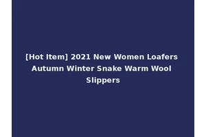 [Hot Item] 2021 New Women Loafers Autumn Winter Snake Warm Wool Slippers