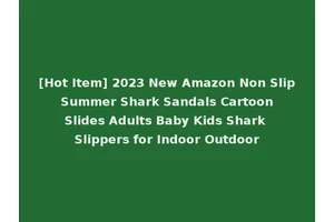 [Hot Item] 2023 New Amazon Non Slip Summer Shark Sandals Cartoon Slides Adults Baby Kids Shark Slippers for Indoor Outdoor