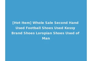 [Hot Item] Whole Sale Second Hand Used Football Shoes Used Kessy Brand Shoes Loropian Shoes Used of Man