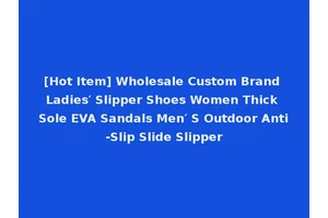 [Hot Item] Wholesale Custom Brand Ladies′ Slipper Shoes Women Thick Sole EVA Sandals Men′ S Outdoor Anti-Slip Slide Slipper