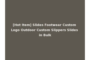 [Hot Item] Slides Footwear Custom Logo Outdoor Custom Slippers Slides in Bulk