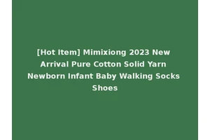 [Hot Item] Mimixiong 2023 New Arrival Pure Cotton Solid Yarn Newborn Infant Baby Walking Socks Shoes