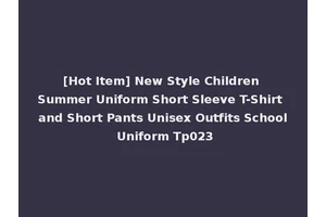 [Hot Item] New Style Children Summer Uniform Short Sleeve T-Shirt and Short Pants Unisex Outfits School Uniform Tp023