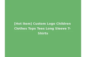 [Hot Item] Custom Logo Children Clothes Tops Tees Long Sleeve T-Shirts