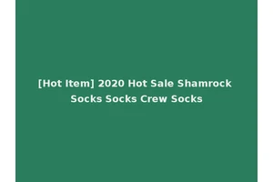 [Hot Item] 2020 Hot Sale Shamrock Socks Socks Crew Socks