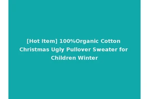 [Hot Item] 100%Organic Cotton Christmas Ugly Pullover Sweater for Children Winter