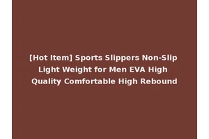 [Hot Item] Sports Slippers Non-Slip Light Weight for Men EVA High Quality Comfortable High Rebound