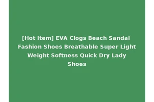 [Hot Item] EVA Clogs Beach Sandal Fashion Shoes Breathable Super Light Weight Softness Quick Dry Lady Shoes